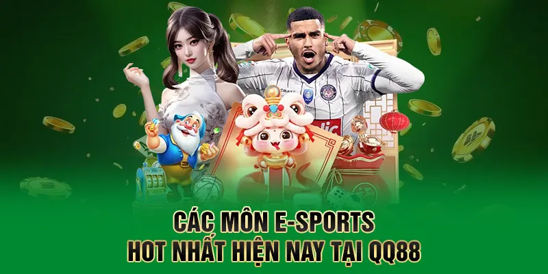 E-Sports QQ88 - Khám Phá Thế Giới Thể Thao Điện Tử Đỉnh Cao 2 Các môn E-Sports hot nhất hiện nay tại QQ88