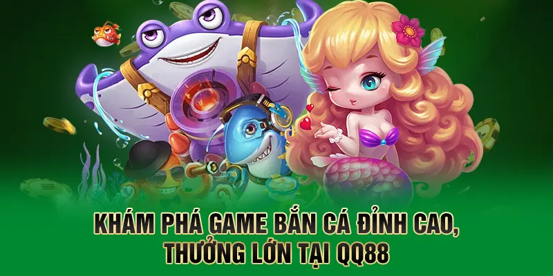 Bắn Cá QQ88 – Trải Nghiệm Giải Trí Săn Thưởng Đỉnh Cao 1 Khám phá game bắn cá đỉnh cao, thưởng lớn tại QQ88