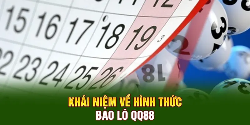 Bao Lô QQ88 - Hướng Dẫn Cách Cược Nâng Tỷ Lệ Ăn Thưởng 1 Khái niệm về hình thức bao lô QQ88
